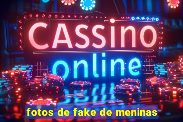 fotos de fake de meninas